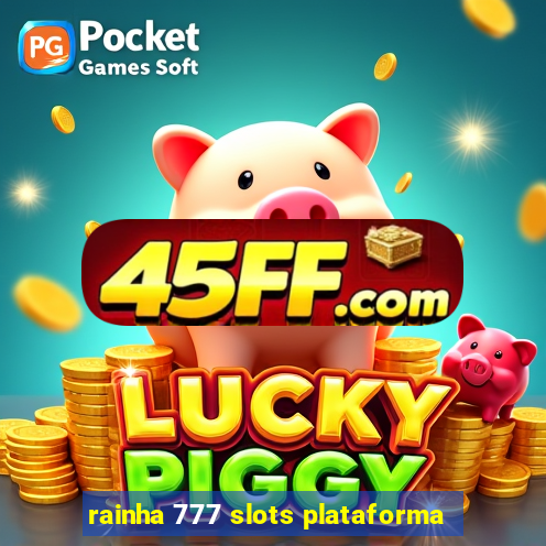 rainha 777 slots plataforma